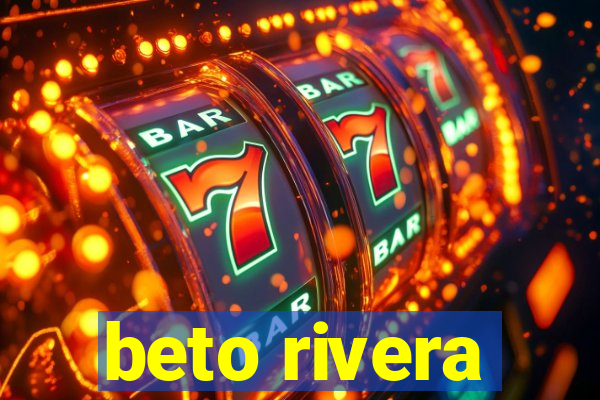 beto rivera
